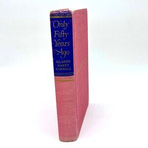 Vintage 1962 Hardcover Novel Gladys Hasty Carroll Only Fifty Years Ago Book